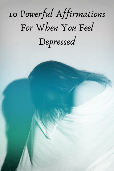 10 Powerful Affirmations for When You Are Depressed