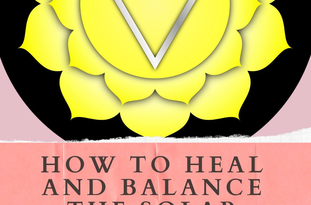 How to Heal and Balance the Solar Plexus